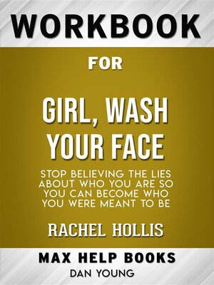 cover image of Workbook for Girl, Wash Your Face--Stop Believing the Lies About Who You Are so You Can Become Who You Were Meant to Be by Rachel Hollis (Max-Help Workbooks)